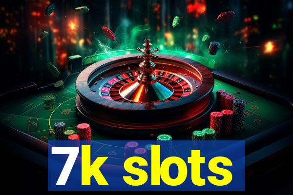 7k slots